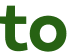 to 