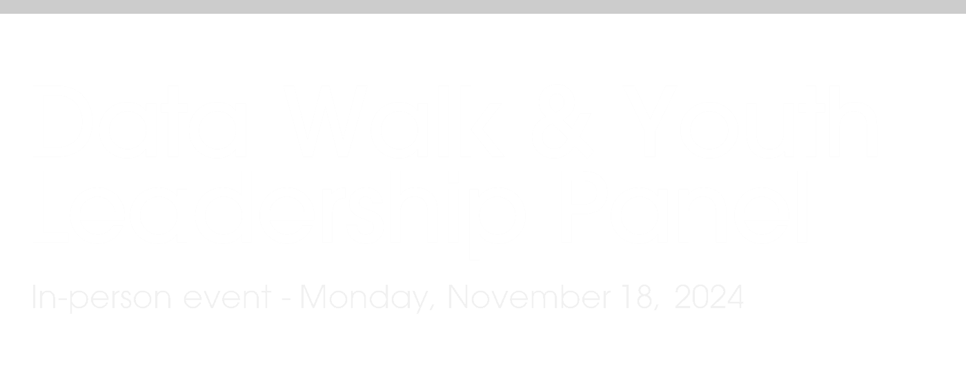 Data Walk & Youth Leadership Panel