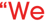 “We 