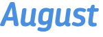 August 