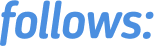follows: