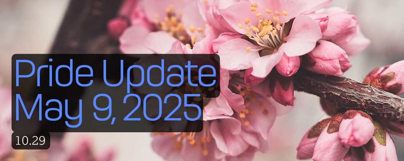 Pride Update            May 9, 2025