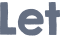 Let 