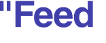 "Feed 