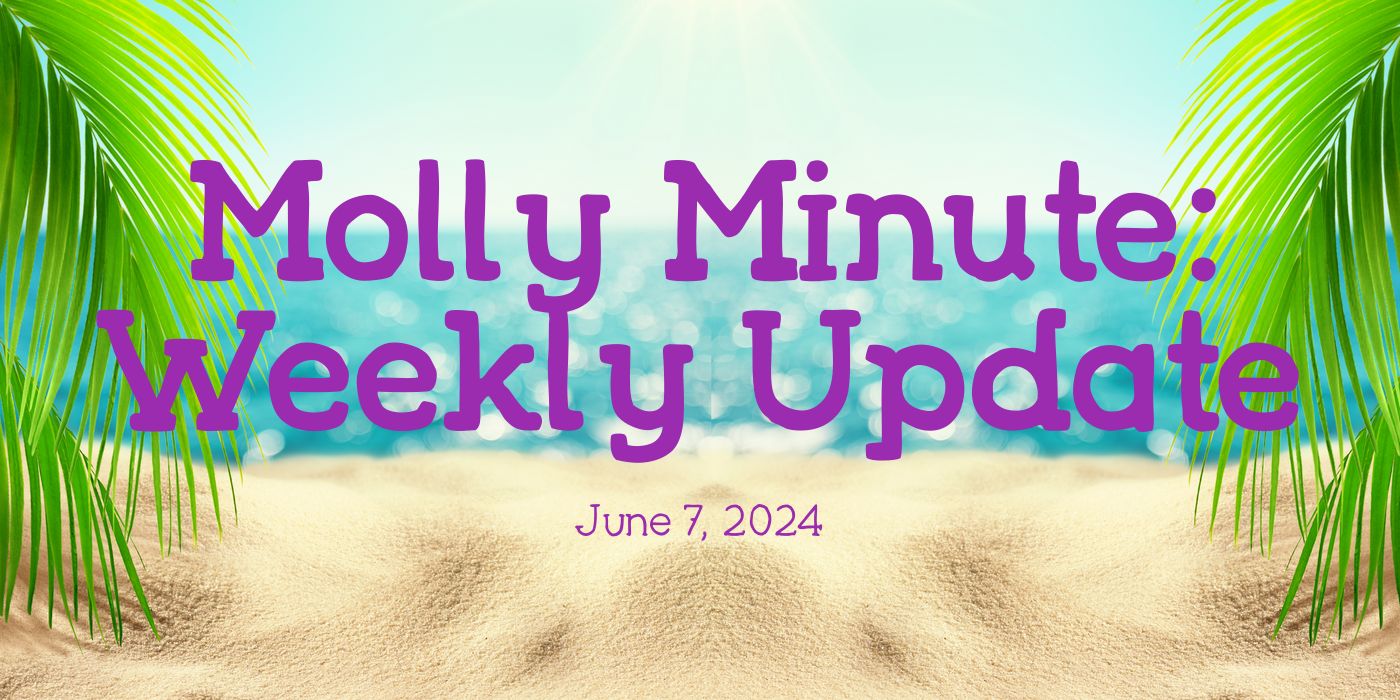 Molly Minute: Weekly Update June 7, 2024