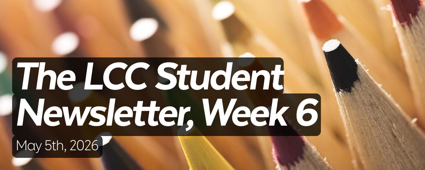 The LCC Student Newsletter, Week 6