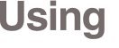 Using 