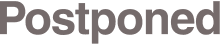 Postponed