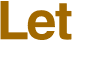 Let 