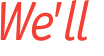 We'll 