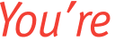 You're 