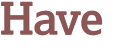 Have 