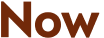 Now