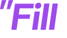 "Fill