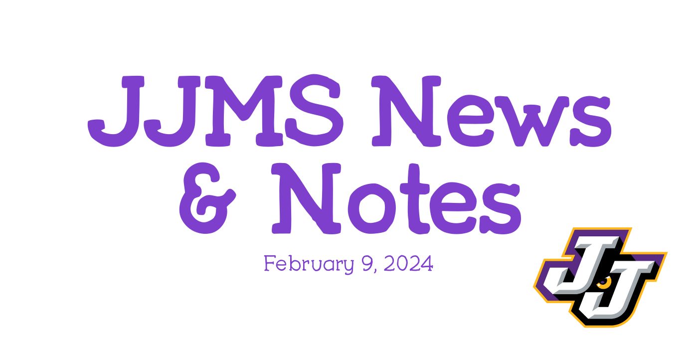 JJMS News & Notes February 9, 2024