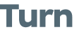 Turn 