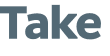 Take 