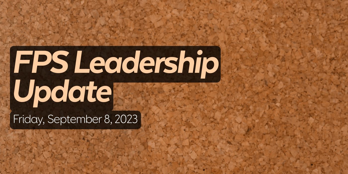 FPS Leadership Update Friday, September 8, 2023