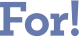 For!