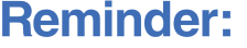 Reminder: 