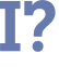I?