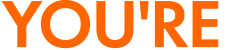 YOU'RE
