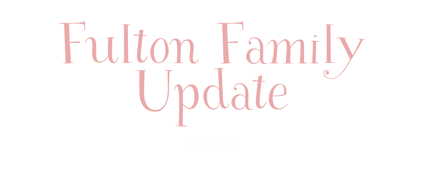 Fulton Family Update
