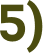 5)