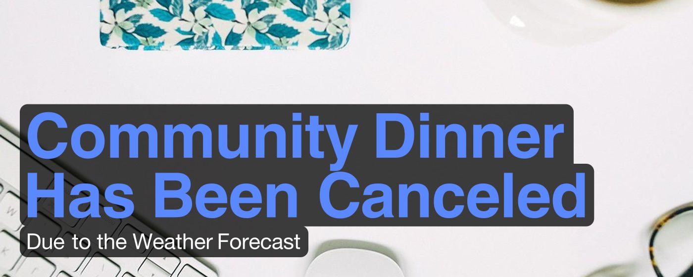 Community Dinner Has Been Canceled