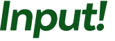 Input! 
