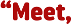 “Meet, 