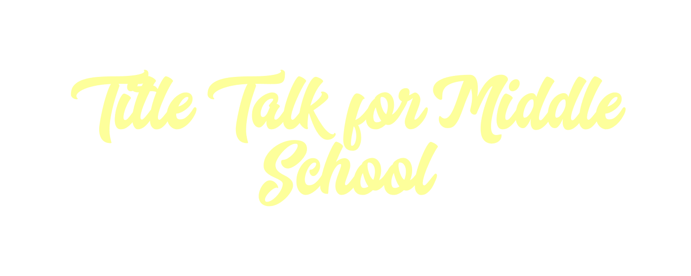 Title Talk for Middle School