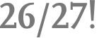 26/27!