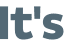 It's 