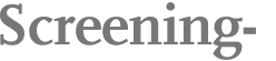 Screening- 
