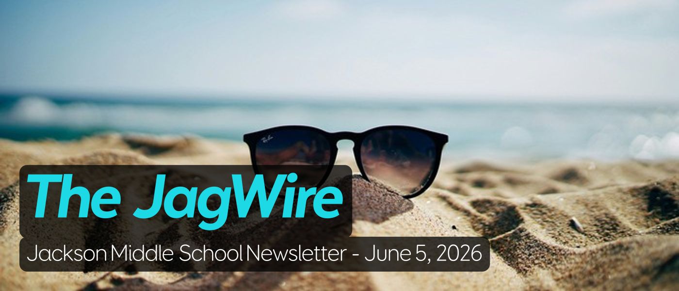 The JagWire  Jackson Middle School Newsletter - June 5, 2026