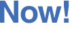 Now!