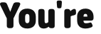 You're 