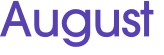 August 