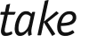 take 