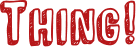 Thing!