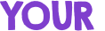 YOUR 