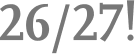 26/27!