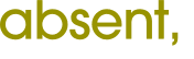 absent, 