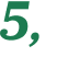 5, 