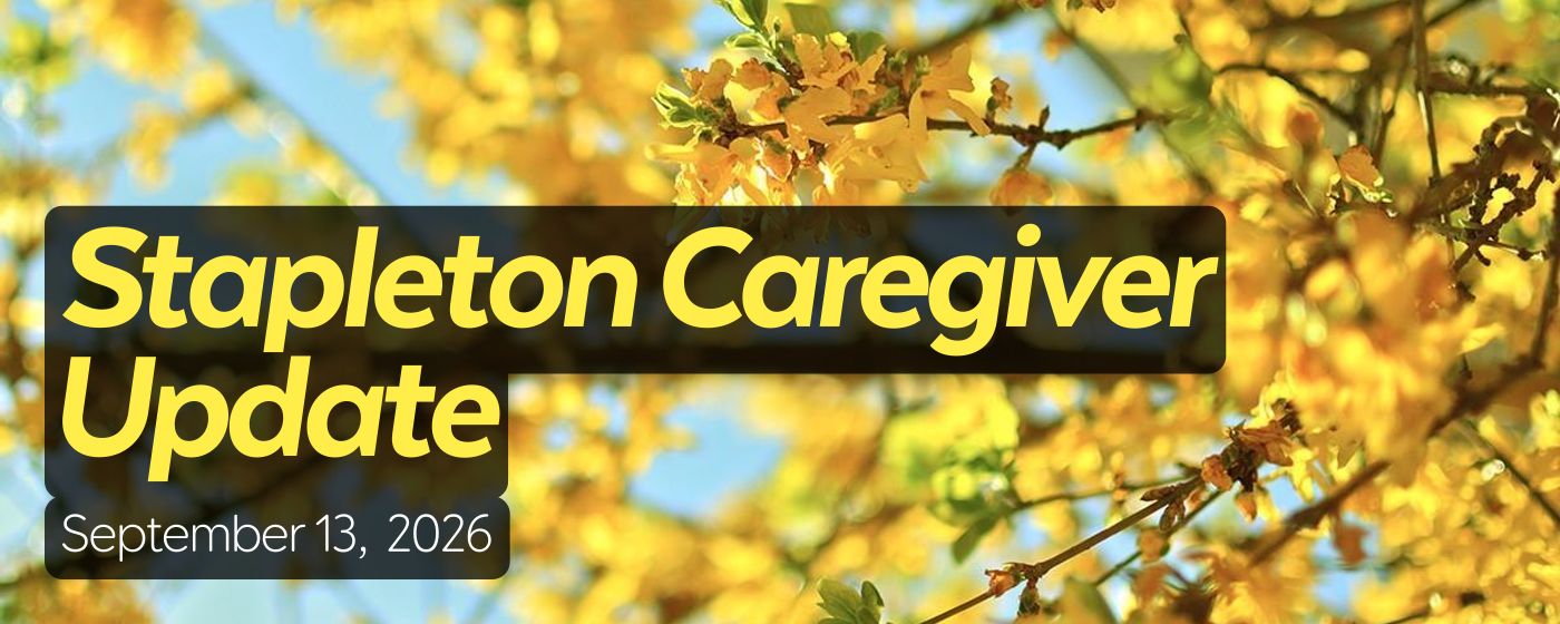 Stapleton Caregiver Update