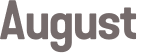 August 
