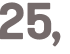 25, 