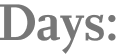Days: 