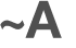 ~A 